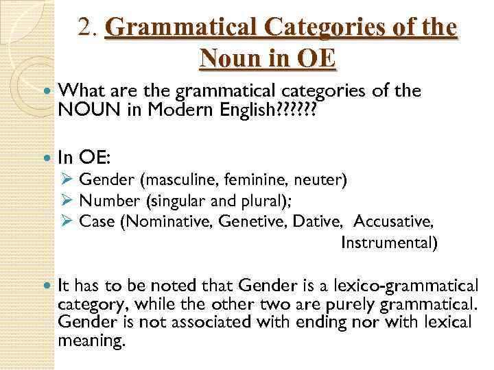 2. Grammatical Categories of the Noun in OE What are the grammatical categories of