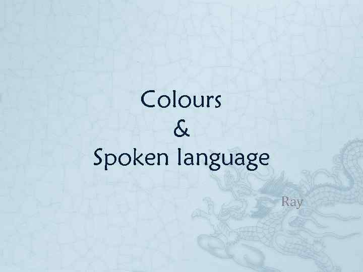 Colours & Spoken language Ray 