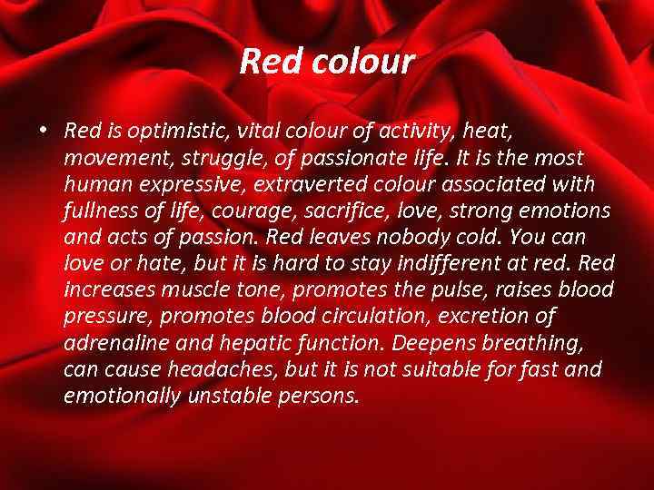 Red colour • Red is optimistic, vital colour of activity, heat, movement, struggle, of