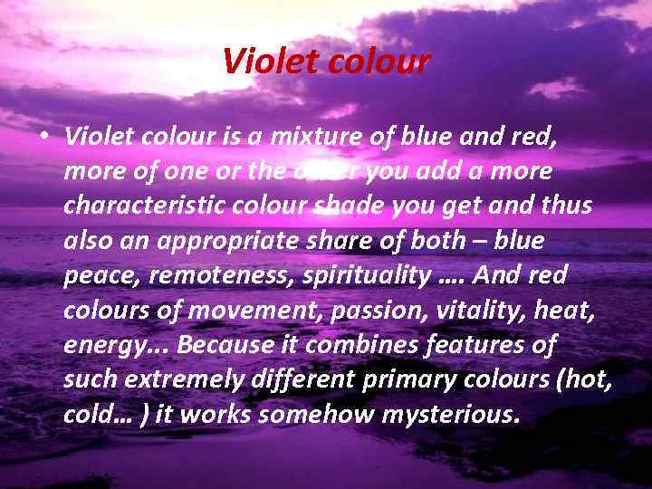 Violet colour • Violet colour is a mixture of blue and red, more of