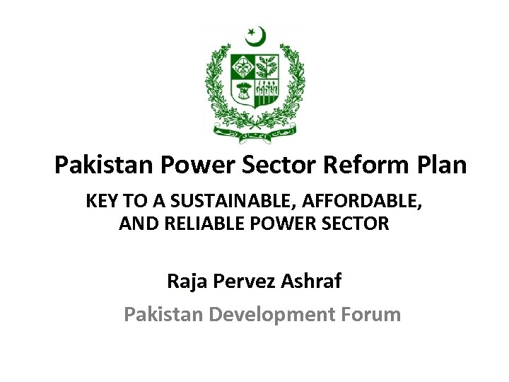 Pakistan Power Sector Reform Plan KEY TO A SUSTAINABLE, AFFORDABLE, AND RELIABLE POWER SECTOR