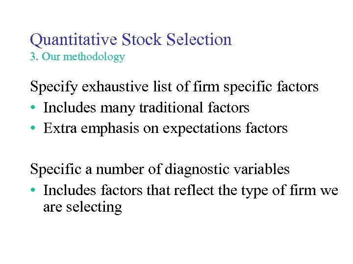 Quantitative Stock Selection 3. Our methodology Specify exhaustive list of firm specific factors •