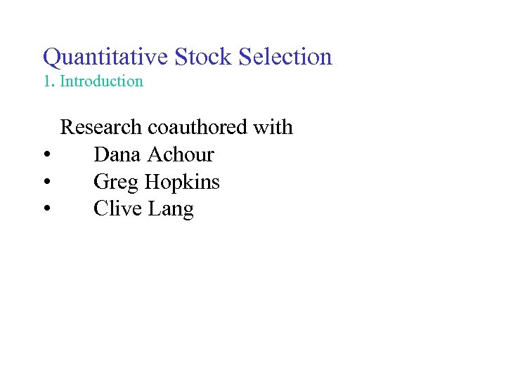 Quantitative Stock Selection 1. Introduction Research coauthored with • Dana Achour • Greg Hopkins