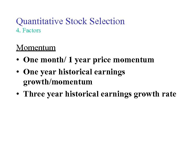 Quantitative Stock Selection 4. Factors Momentum • One month/ 1 year price momentum •