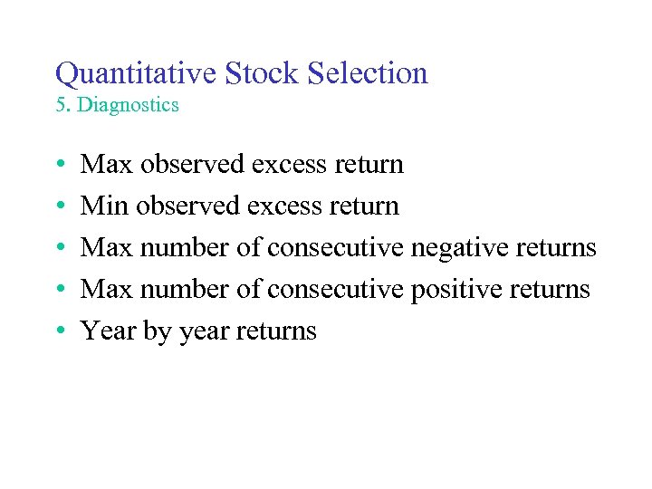 Quantitative Stock Selection 5. Diagnostics • • • Max observed excess return Min observed