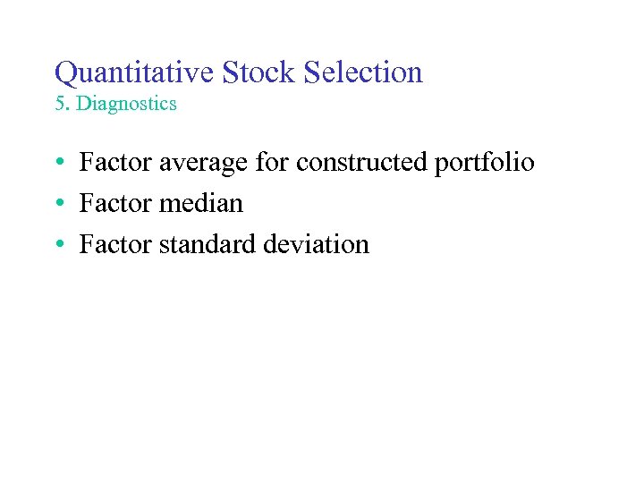 Quantitative Stock Selection 5. Diagnostics • Factor average for constructed portfolio • Factor median