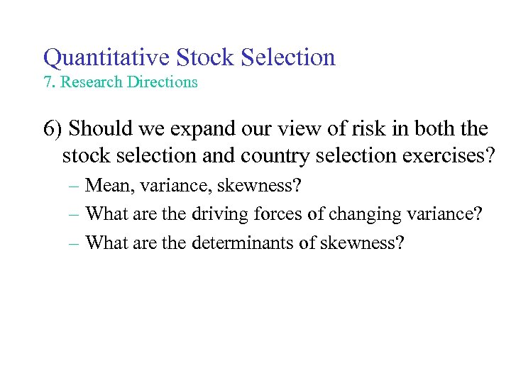 Quantitative Stock Selection 7. Research Directions 6) Should we expand our view of risk