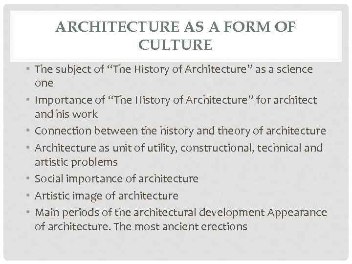 ARCHITECTURE AS A FORM OF CULTURE • The subject of “The History of Architecture”