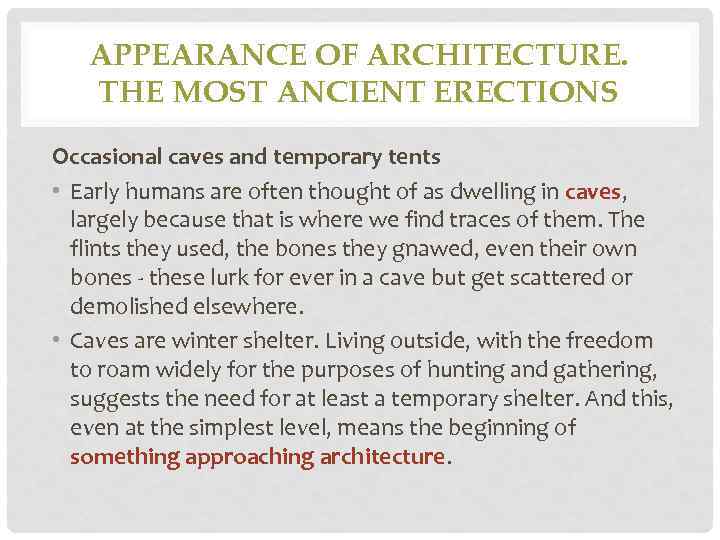 APPEARANCE OF ARCHITECTURE. THE MOST ANCIENT ERECTIONS Occasional caves and temporary tents • Early