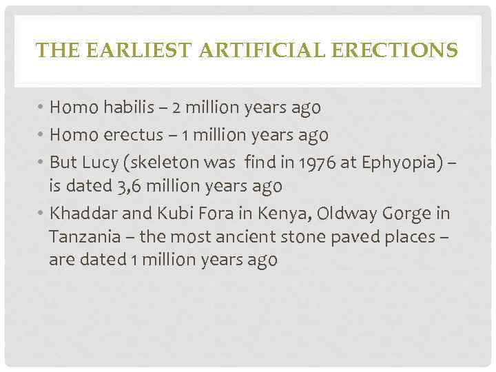 THE EARLIEST ARTIFICIAL ERECTIONS • Homo habilis – 2 million years ago • Homo