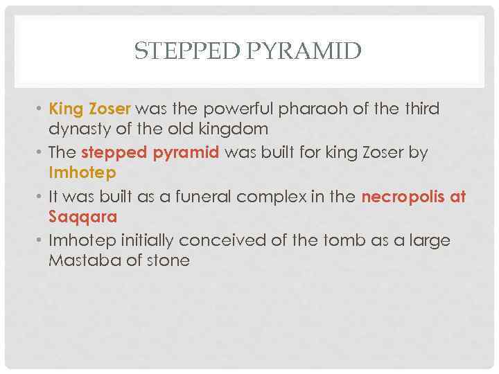 STEPPED PYRAMID • King Zoser was the powerful pharaoh of the third dynasty of