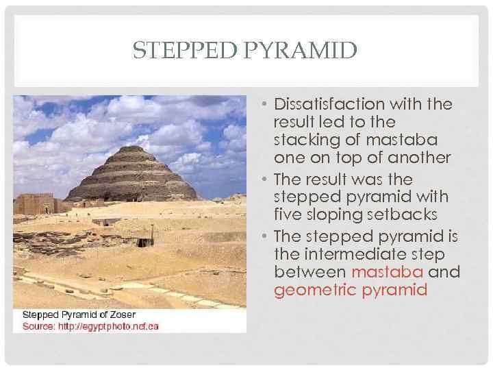 STEPPED PYRAMID • Dissatisfaction with the result led to the stacking of mastaba one