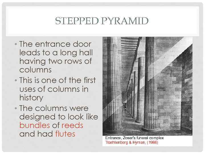 STEPPED PYRAMID • The entrance door leads to a long hall having two rows