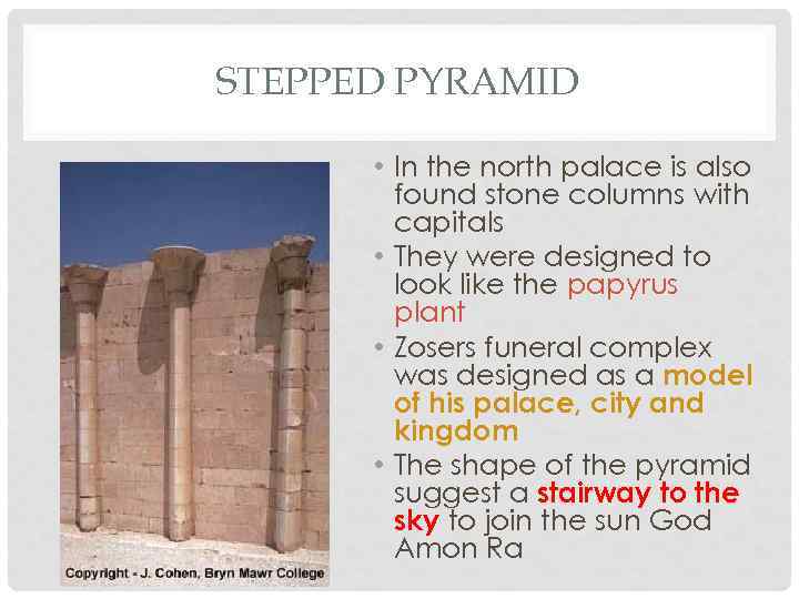 STEPPED PYRAMID • In the north palace is also found stone columns with capitals