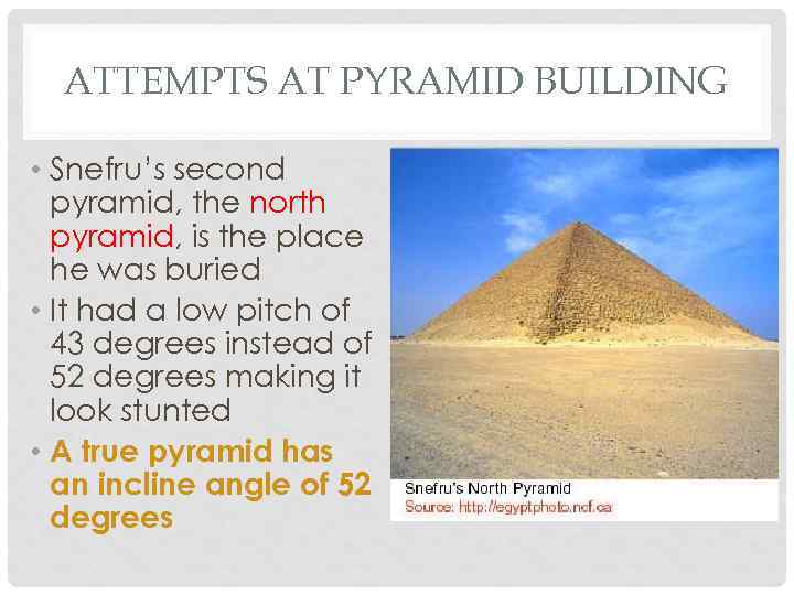 ATTEMPTS AT PYRAMID BUILDING • Snefru’s second pyramid, the north pyramid, is the place