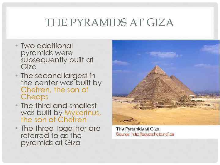 THE PYRAMIDS AT GIZA • Two additional pyramids were subsequently built at Giza •