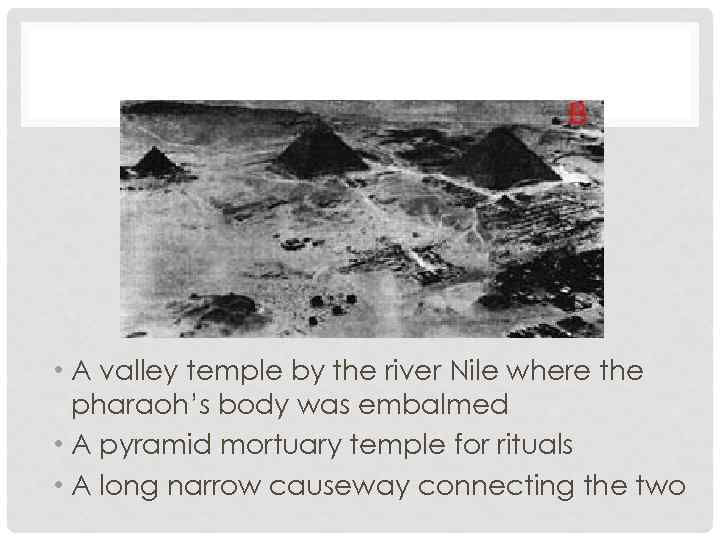  • A valley temple by the river Nile where the pharaoh’s body was