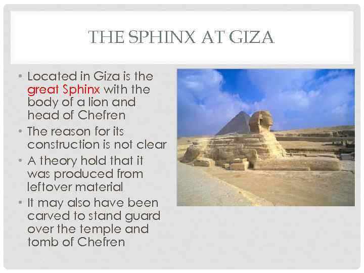 THE SPHINX AT GIZA • Located in Giza is the great Sphinx with the