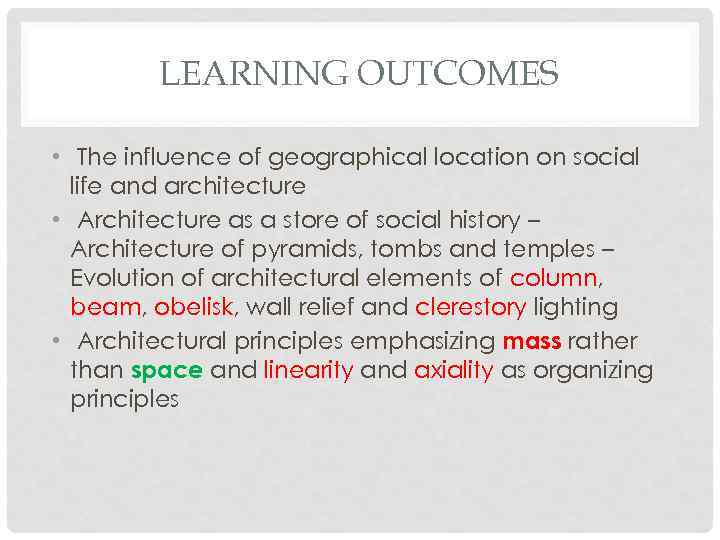 LEARNING OUTCOMES • The influence of geographical location on social life and architecture •