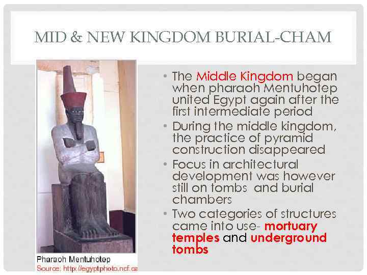 MID & NEW KINGDOM BURIAL-CHAM • The Middle Kingdom began when pharaoh Mentuhotep united