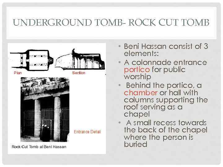 UNDERGROUND TOMB- ROCK CUT TOMB • Beni Hassan consist of 3 elements: • A