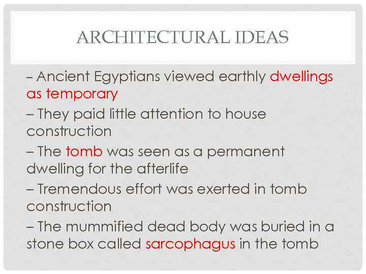 ARCHITECTURAL IDEAS – Ancient Egyptians viewed earthly dwellings as temporary – They paid little