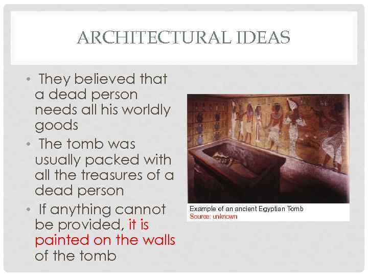 ARCHITECTURAL IDEAS • They believed that a dead person needs all his worldly goods