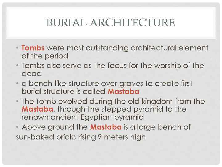 BURIAL ARCHITECTURE • Tombs were most outstanding architectural element of the period • Tombs