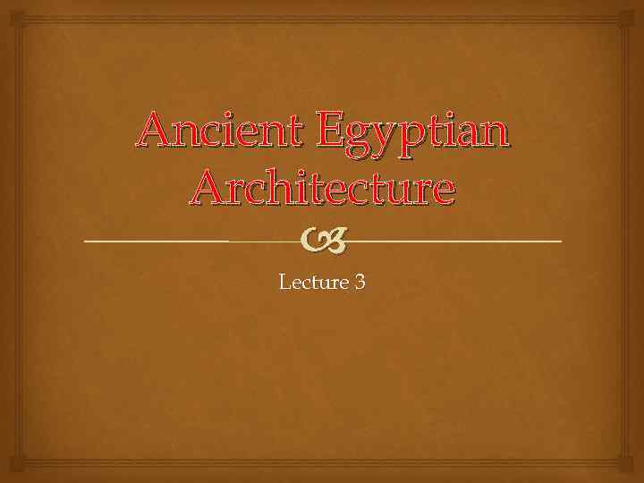Ancient Egyptian Architecture Lecture 3 