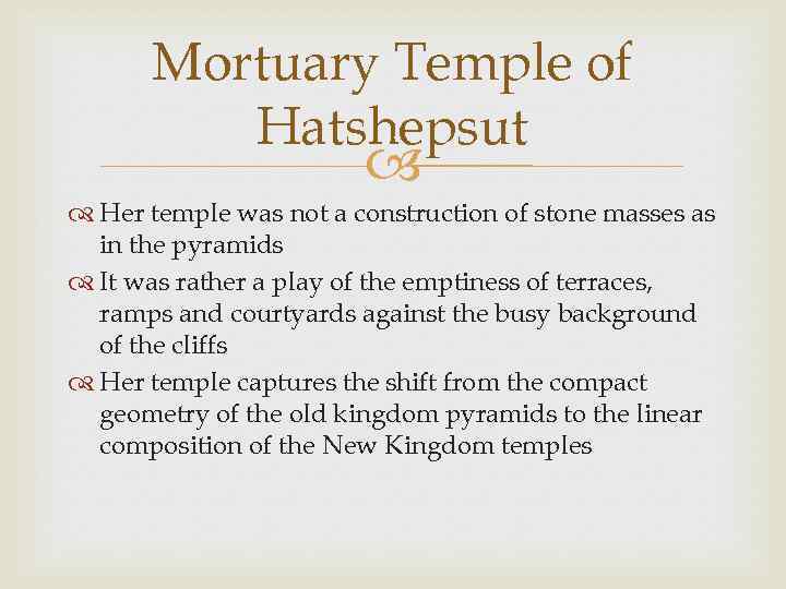 Mortuary Temple of Hatshepsut Her temple was not a construction of stone masses as