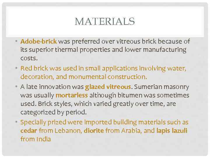 MATERIALS • Adobe-brick was preferred over vitreous brick because of its superior thermal properties