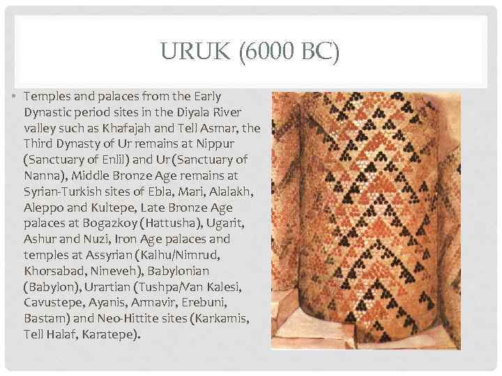 URUK (6000 BC) • Temples and palaces from the Early Dynastic period sites in