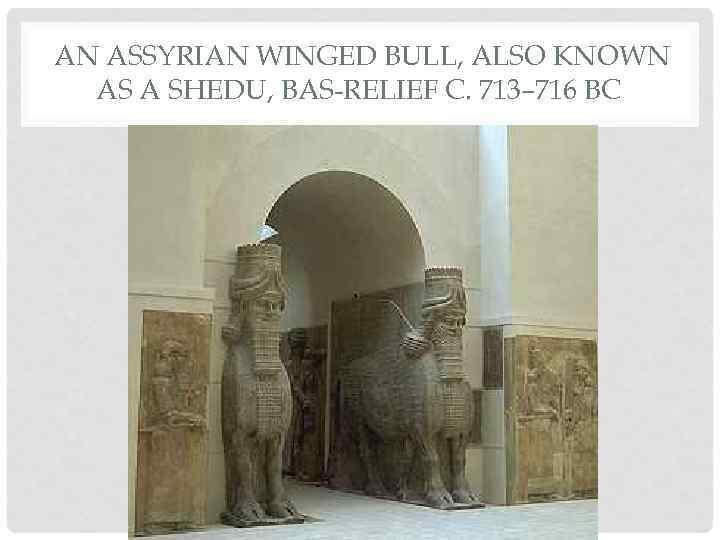 AN ASSYRIAN WINGED BULL, ALSO KNOWN AS A SHEDU, BAS-RELIEF C. 713– 716 BC