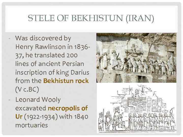 STELE OF BEKHISTUN (IRAN) - Was discovered by Henry Rawlinson in 183637, he translated