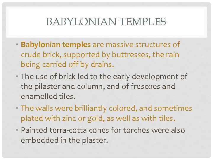 BABYLONIAN TEMPLES • Babylonian temples are massive structures of crude brick, supported by buttresses,