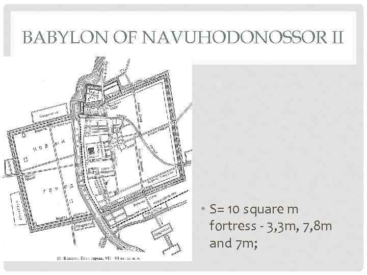 BABYLON OF NAVUHODONOSSOR II • S= 10 square m fortress - 3, 3 m,