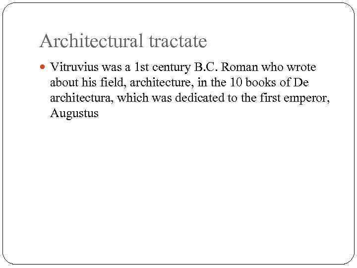 Architectural tractate Vitruvius was a 1 st century B. C. Roman who wrote about