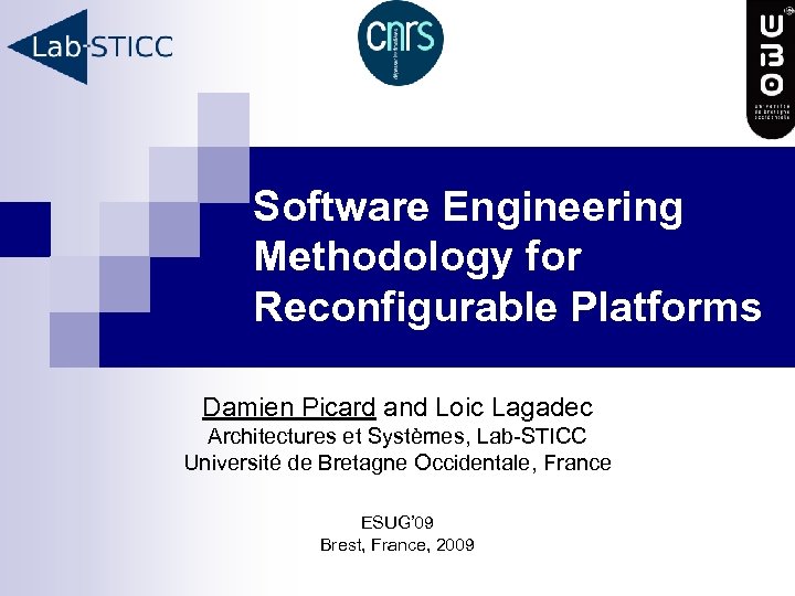 Software Engineering Methodology for Reconfigurable Platforms Damien Picard and Loic Lagadec Architectures et Systèmes,