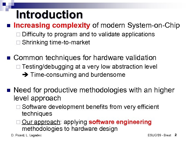 Introduction Increasing complexity of modern System-on-Chip ¨ Difficulty to program and to validate applications