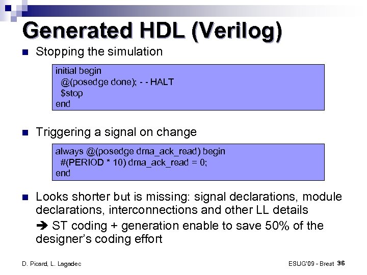 Generated HDL (Verilog) Stopping the simulation initial begin @(posedge done); - - HALT $stop