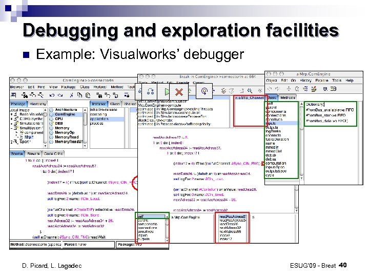 Debugging and exploration facilities Example: Visualworks’ debugger D. Picard, L. Lagadec ESUG’ 09 -