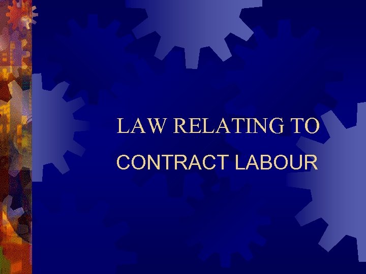 LAW RELATING TO CONTRACT LABOUR 