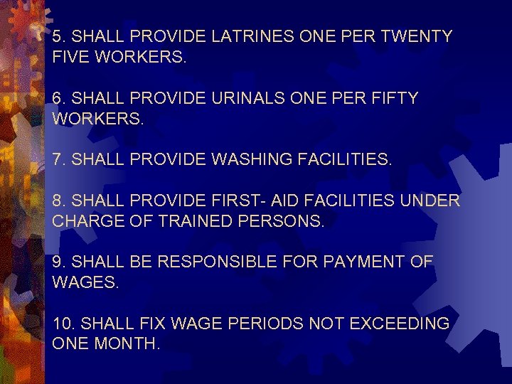5. SHALL PROVIDE LATRINES ONE PER TWENTY FIVE WORKERS. 6. SHALL PROVIDE URINALS ONE