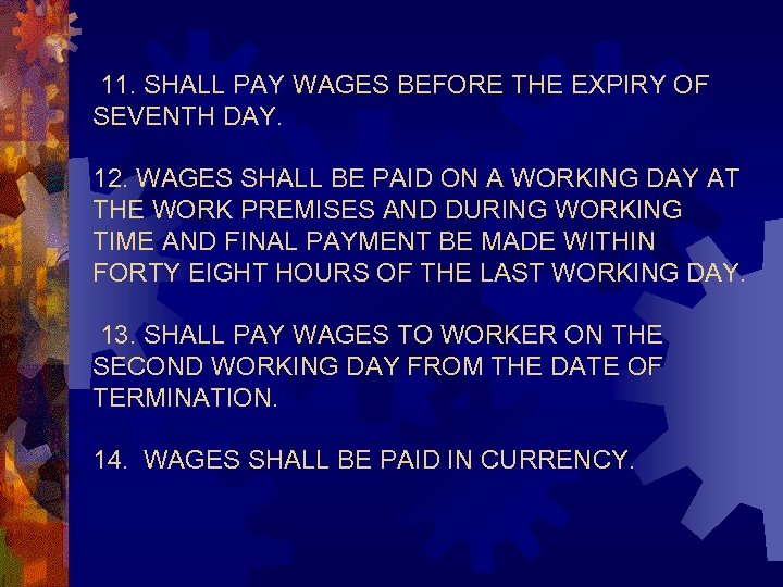 11. SHALL PAY WAGES BEFORE THE EXPIRY OF SEVENTH DAY. 12. WAGES SHALL BE
