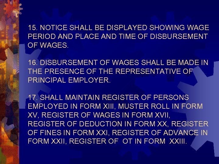 15. NOTICE SHALL BE DISPLAYED SHOWING WAGE PERIOD AND PLACE AND TIME OF DISBURSEMENT