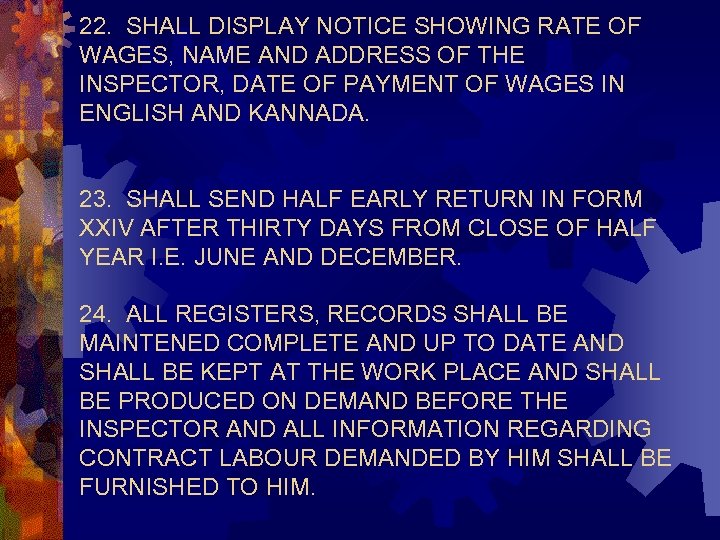 22. SHALL DISPLAY NOTICE SHOWING RATE OF WAGES, NAME AND ADDRESS OF THE INSPECTOR,