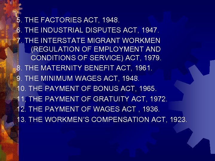 5. THE FACTORIES ACT, 1948. 6. THE INDUSTRIAL DISPUTES ACT, 1947. 7. THE INTERSTATE