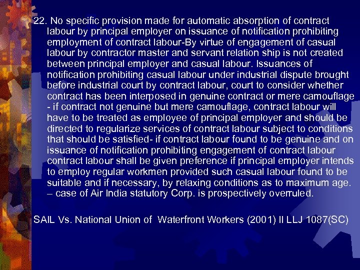 22. No specific provision made for automatic absorption of contract labour by principal employer