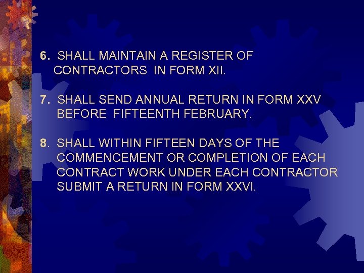 6. SHALL MAINTAIN A REGISTER OF CONTRACTORS IN FORM XII. 7. SHALL SEND ANNUAL