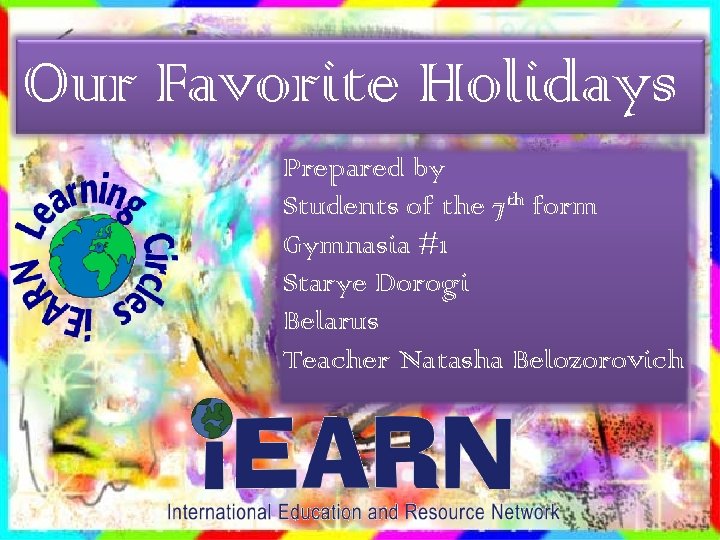 Our Favorite Holidays Prepared by Students of the 7 th form Gymnasia #1 Starye